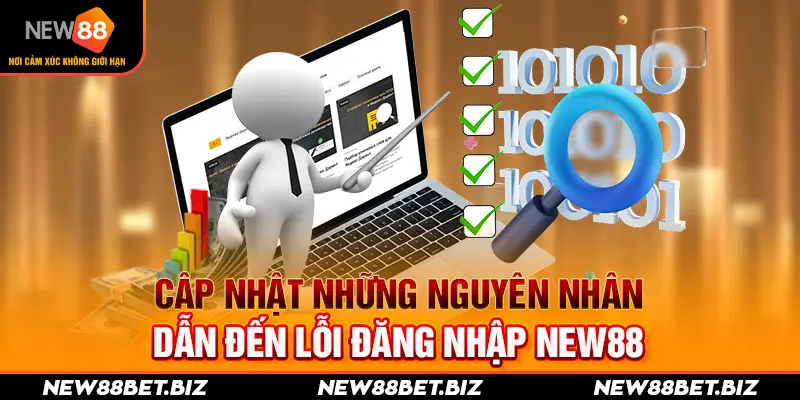 Cập nhật những nguyên nhân dẫn đến lỗi đăng nhập New88