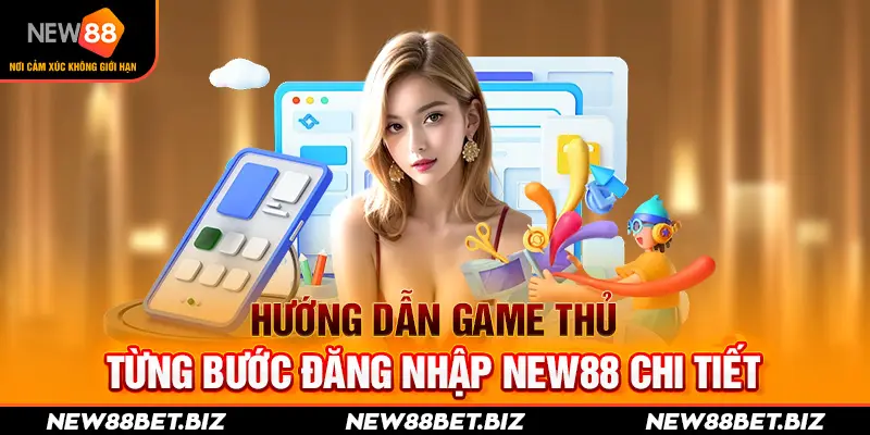 Hướng dẫn game thủ từng bước đăng nhập New88 chi tiết 