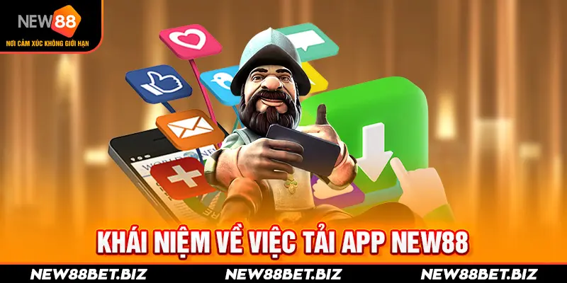 Khái niệm về việc tải app New88