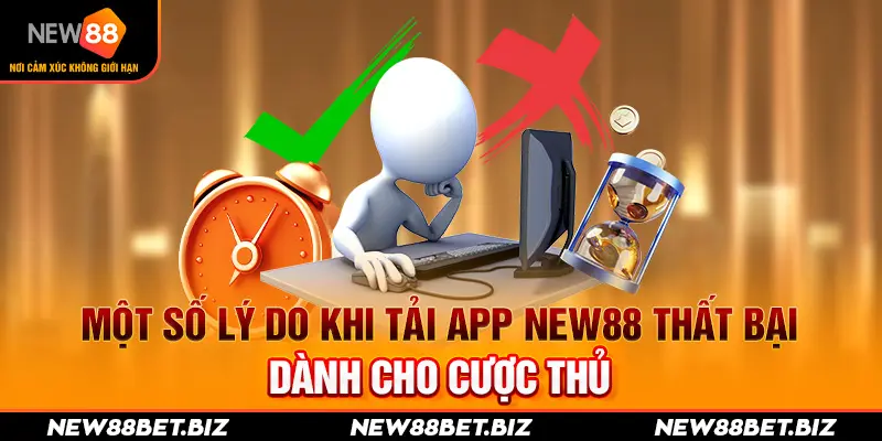 Một số lý do khi tải app New88 thất bại dành cho cược thủ