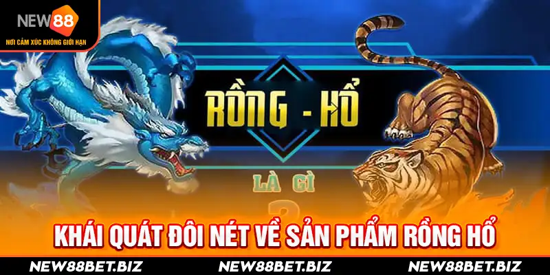 Khái quát đôi nét về sản phẩm Rồng Hổ 