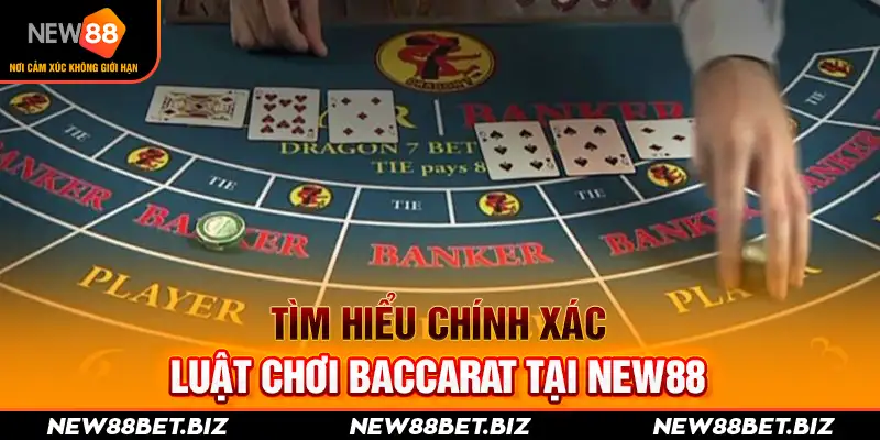 Tìm hiểu chính xác luật chơi Baccarat tại New88