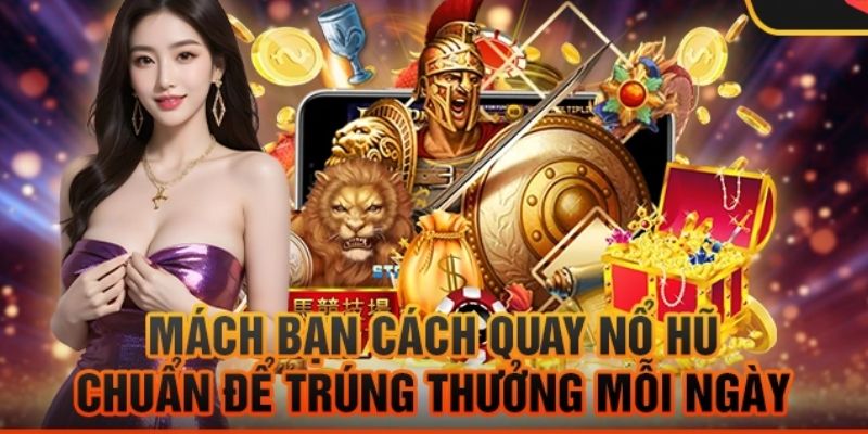 Quay hũ đều tay rinh ngay thưởng lớn 